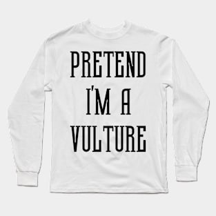 Pretend I'm A Vulture Long Sleeve T-Shirt